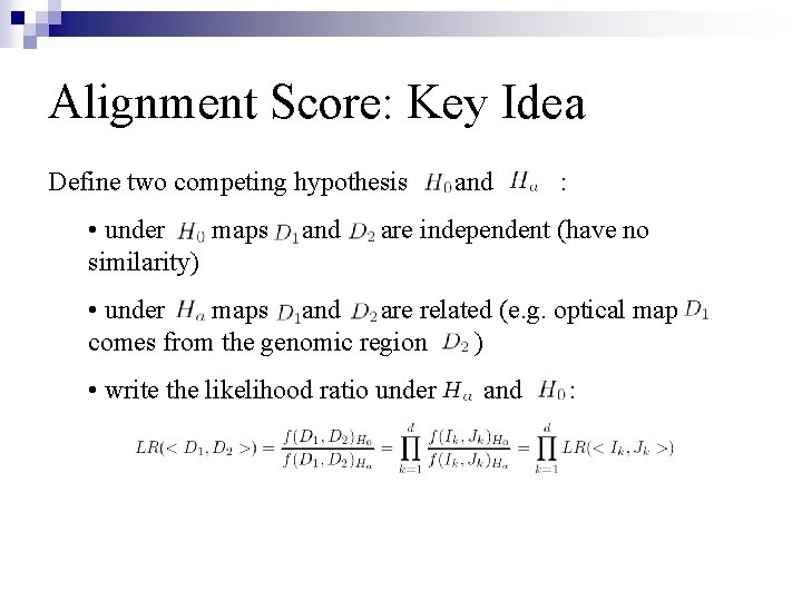 Alignment Score: Key Idea Define two competing hypothesis • under maps similarity) and :