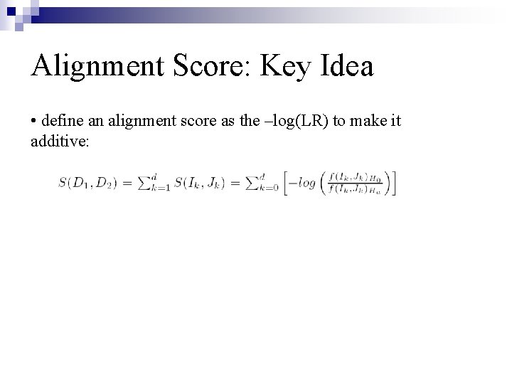 Alignment Score: Key Idea • define an alignment score as the –log(LR) to make