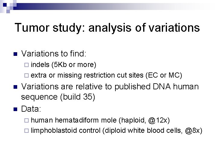 Tumor study: analysis of variations n Variations to find: ¨ indels (5 Kb or