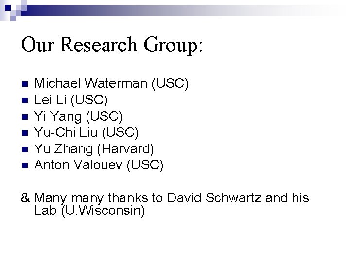 Our Research Group: n n n Michael Waterman (USC) Lei Li (USC) Yi Yang