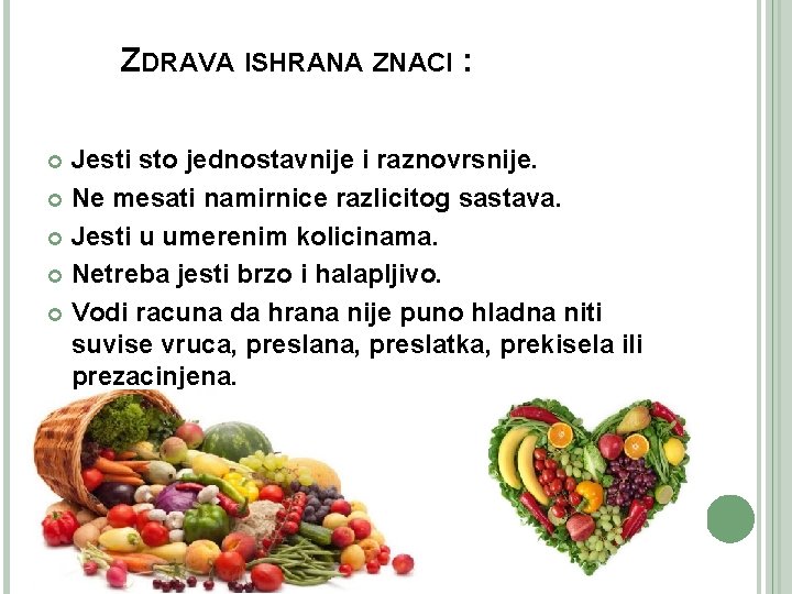 ZDRAVA ISHRANA ZNACI : Jesti sto jednostavnije i raznovrsnije. Ne mesati namirnice razlicitog sastava.