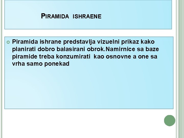 PIRAMIDA ISHRAENE Piramida ishrane predstavlja vizuelni prikaz kako planirati dobro balasirani obrok. Namirnice sa