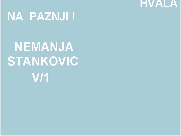 HVALA NA PAZNJI ! NEMANJA STANKOVIC V/1 