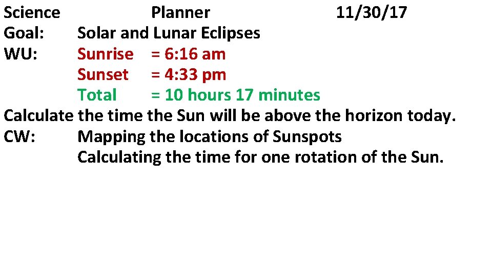 Science Planner 11/30/17 Goal: Solar and Lunar Eclipses WU: Sunrise = 6: 16 am