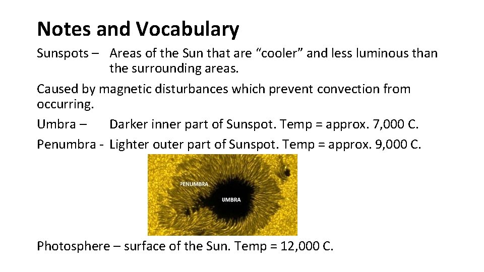 Notes and Vocabulary Sunspots – Areas of the Sun that are “cooler” and less