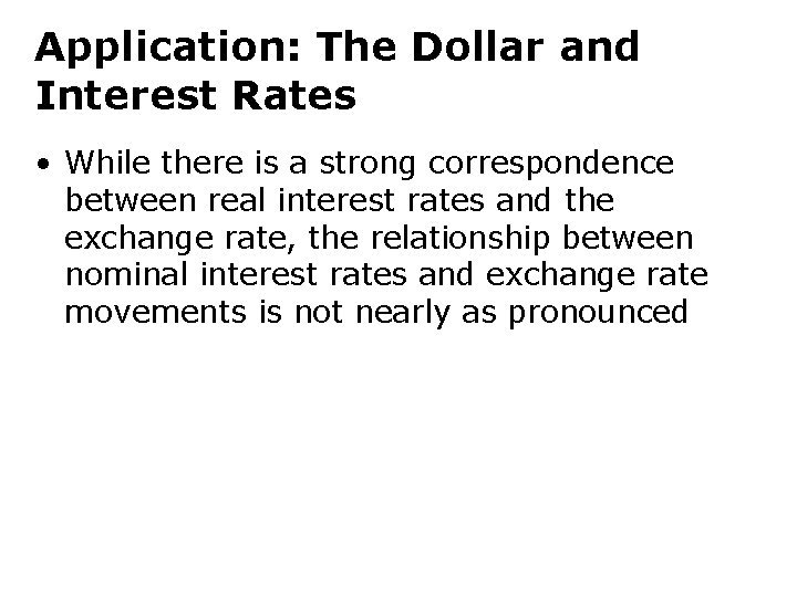 Application: The Dollar and Interest Rates • While there is a strong correspondence between