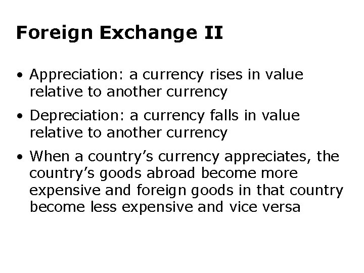 Foreign Exchange II • Appreciation: a currency rises in value relative to another currency