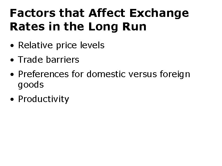 Factors that Affect Exchange Rates in the Long Run • Relative price levels •