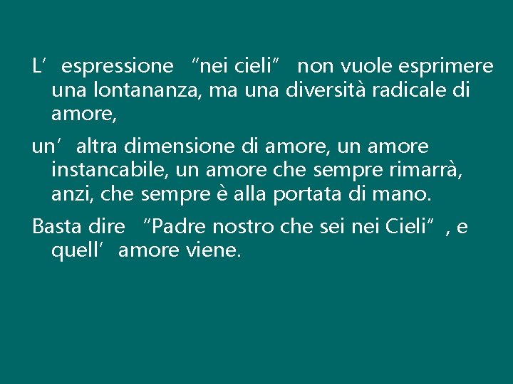 L’espressione “nei cieli” non vuole esprimere una lontananza, ma una diversità radicale di amore,