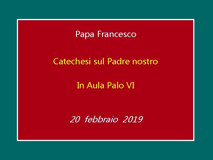 Papa Francesco Catechesi sul Padre nostro In Aula Palo VI 20 febbraio 2019 