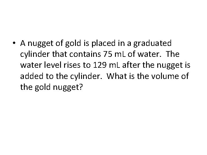  • A nugget of gold is placed in a graduated cylinder that contains