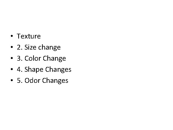  • • • Texture 2. Size change 3. Color Change 4. Shape Changes