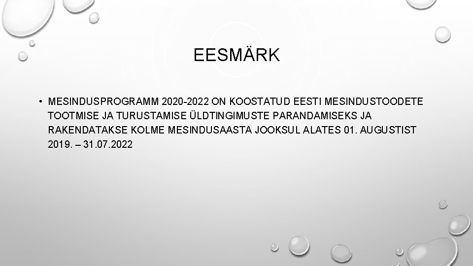 EESMÄRK • MESINDUSPROGRAMM 2020 -2022 ON KOOSTATUD EESTI MESINDUSTOODETE TOOTMISE JA TURUSTAMISE ÜLDTINGIMUSTE PARANDAMISEKS