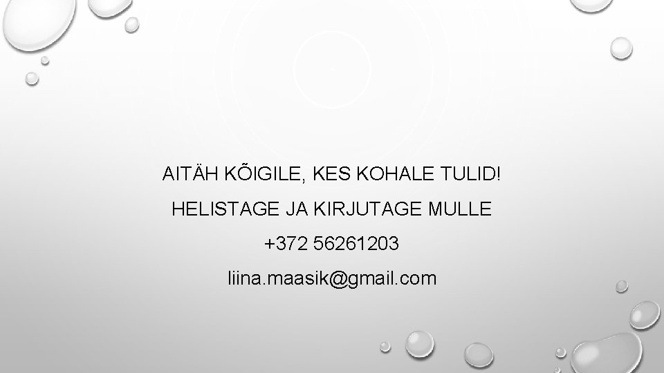 AITÄH KÕIGILE, KES KOHALE TULID! HELISTAGE JA KIRJUTAGE MULLE +372 56261203 liina. maasik@gmail. com