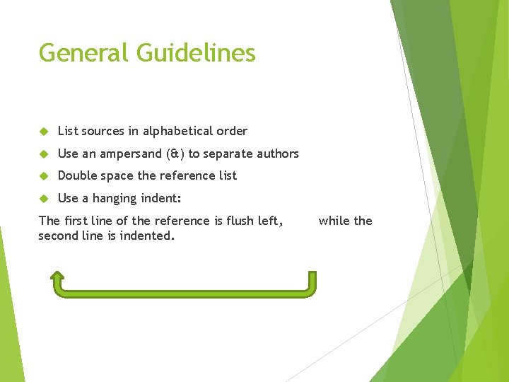 General Guidelines List sources in alphabetical order Use an ampersand (&) to separate authors