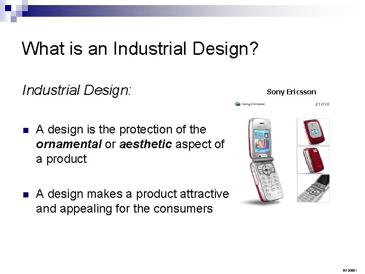 What is an Industrial Design? Industrial Design: n A design is the protection of