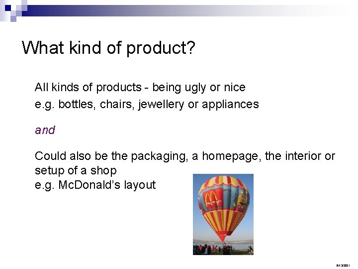 What kind of product? All kinds of products - being ugly or nice e.