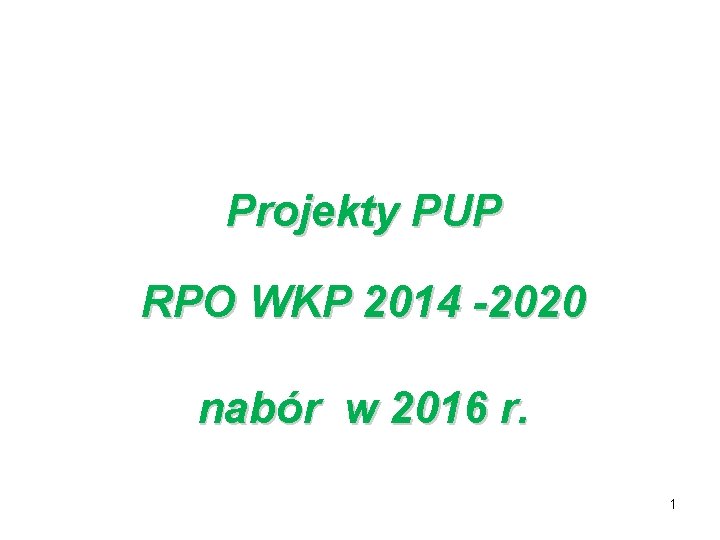 Projekty PUP RPO WKP 2014 -2020 nabór w 2016 r. 1 