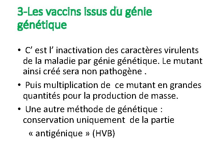 3 -Les vaccins issus du génie génétique • C’ est l’ inactivation des caractères