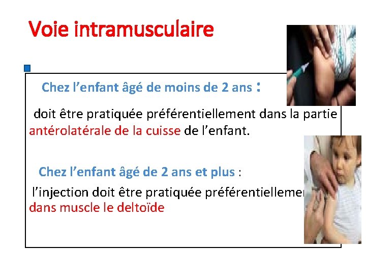 Voie intramusculaire Chez l’enfant âgé de moins de 2 ans : doit être pratiquée