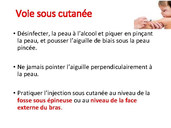 Voie sous cutanée • Désinfecter, la peau à l’alcool et piquer en pinçant la