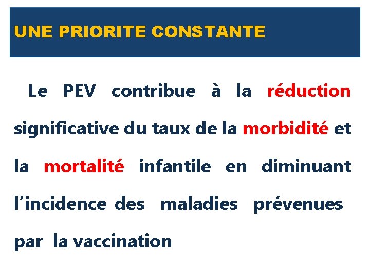 UNE PRIORITE CONSTANTE Le PEV contribue à la réduction significative du taux de la