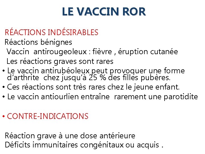 LE VACCIN ROR RÉACTIONS INDÉSIRABLES Réactions bénignes Vaccin antirougeoleux : fièvre , éruption cutanée