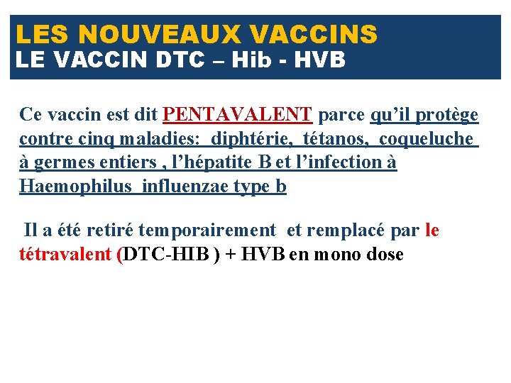 LES NOUVEAUX VACCINS LE VACCIN DTC – Hib - HVB Ce vaccin est dit