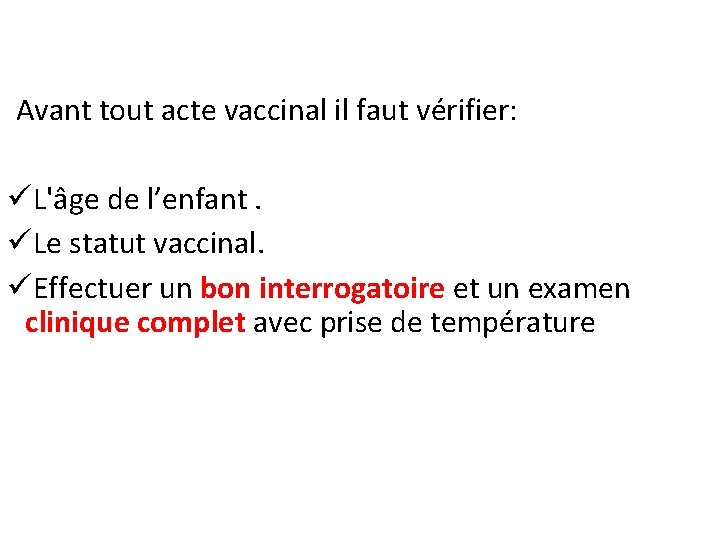 Avant tout acte vaccinal il faut vérifier: üL'âge de l’enfant. üLe statut vaccinal. üEffectuer