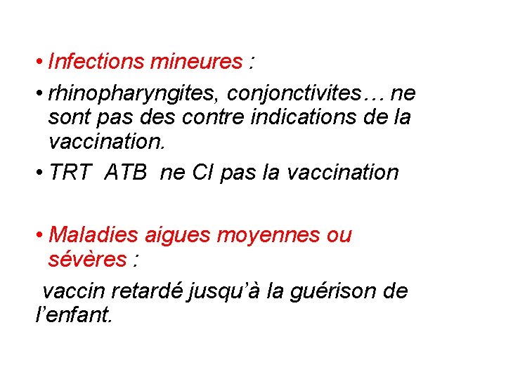  • Infections mineures : • rhinopharyngites, conjonctivites… ne sont pas des contre indications