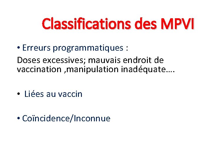 Classifications des MPVI • Erreurs programmatiques : Doses excessives; mauvais endroit de vaccination ,