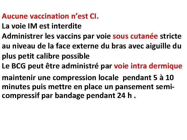 Aucune vaccination n’est CI. La voie IM est interdite Administrer les vaccins par voie