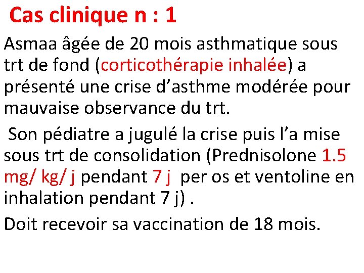 Cas clinique n : 1 Asmaa âgée de 20 mois asthmatique sous trt de