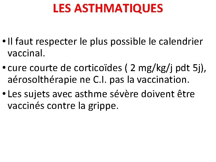 LES ASTHMATIQUES • Il faut respecter le plus possible le calendrier vaccinal. • cure