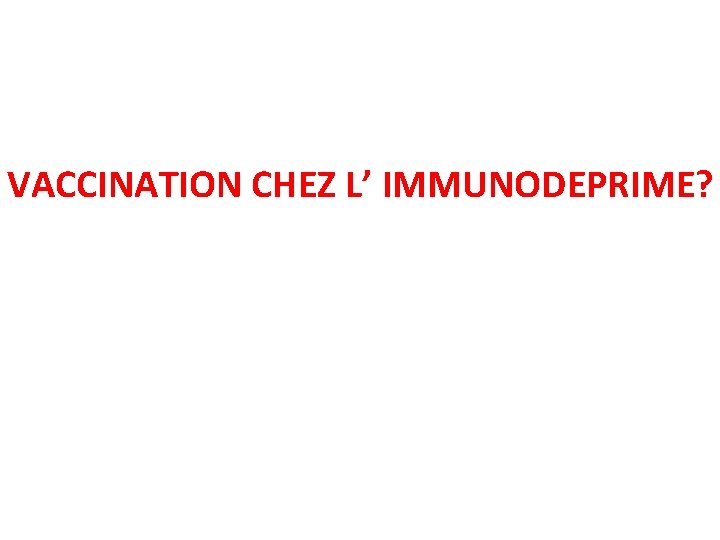 VACCINATION CHEZ L’ IMMUNODEPRIME? 