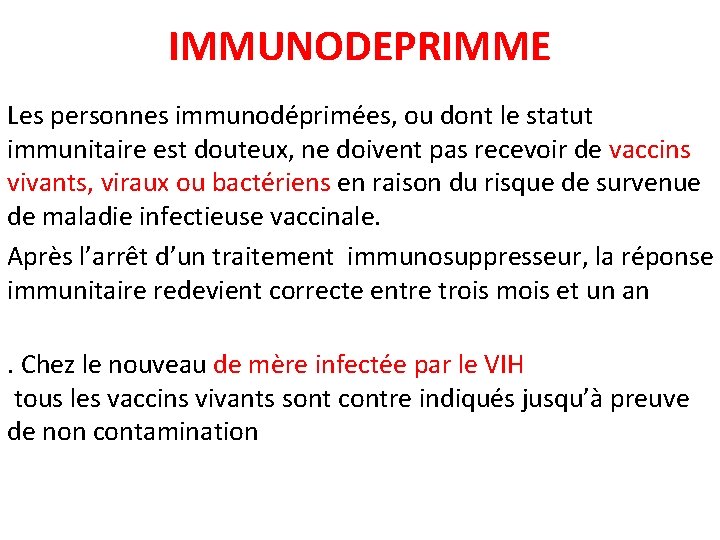 IMMUNODEPRIMME Les personnes immunodéprimées, ou dont le statut immunitaire est douteux, ne doivent pas