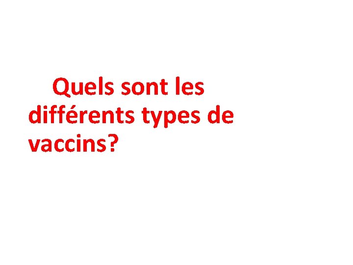 Quels sont les différents types de vaccins? 