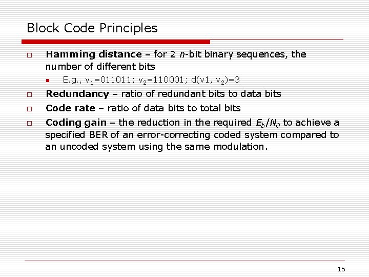 Block Code Principles o Hamming distance – for 2 n-bit binary sequences, the number Block Code Principles o Hamming distance – for 2 n-bit binary sequences, the number