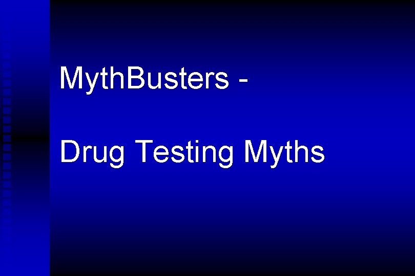 Myth. Busters Drug Testing Myths 