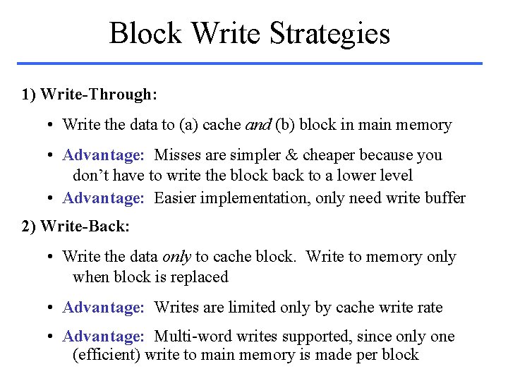 Block Write Strategies 1) Write-Through: • Write the data to (a) cache and (b)