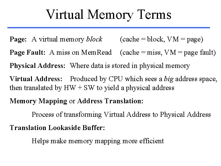 Virtual Memory Terms Page: A virtual memory block (cache = block, VM = page)