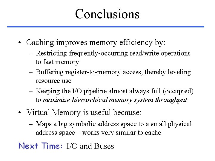 Conclusions • Caching improves memory efficiency by: – Restricting frequently-occurring read/write operations to fast