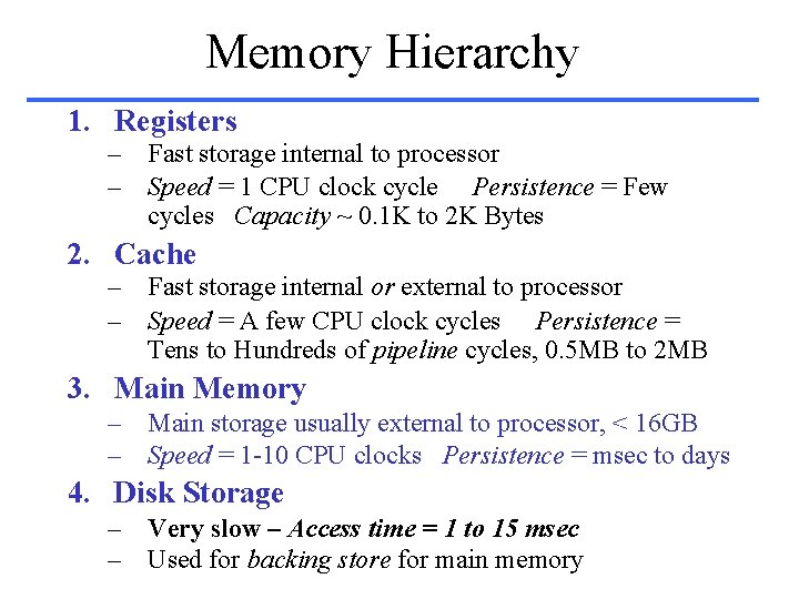 Memory Hierarchy 1. Registers – Fast storage internal to processor – Speed = 1