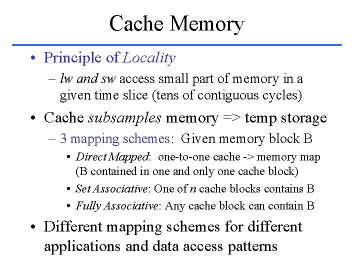 Cache Memory • Principle of Locality – lw and sw access small part of