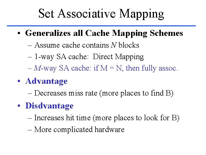 Set Associative Mapping • Generalizes all Cache Mapping Schemes – Assume cache contains N