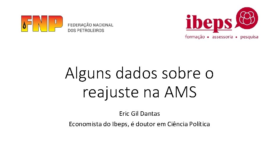 Alguns dados sobre o reajuste na AMS Eric Gil Dantas Economista do Ibeps, é