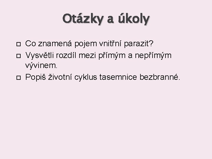 Otázky a úkoly Co znamená pojem vnitřní parazit? Vysvětli rozdíl mezi přímým a nepřímým