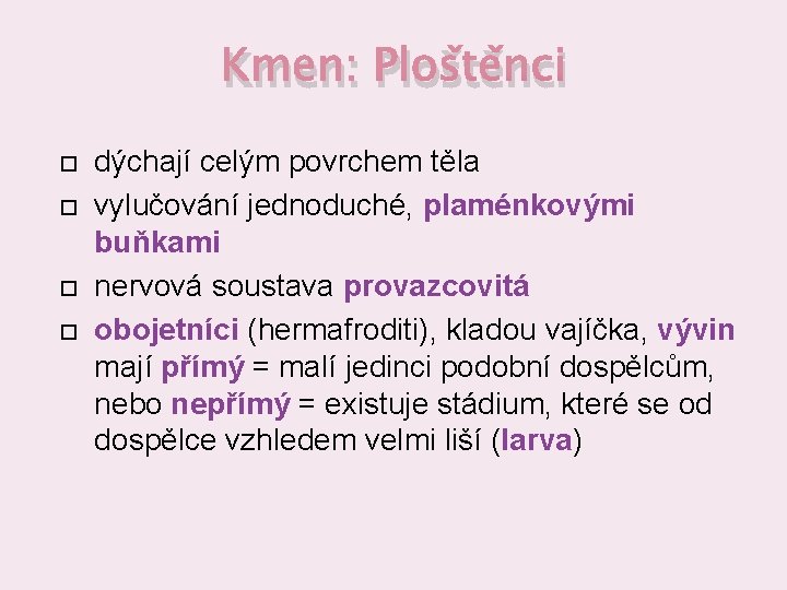 Kmen: Ploštěnci dýchají celým povrchem těla vylučování jednoduché, plaménkovými buňkami nervová soustava provazcovitá obojetníci