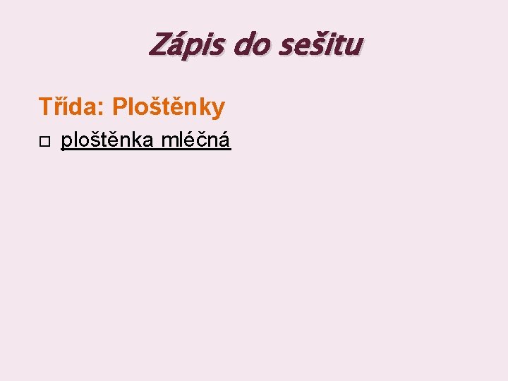 Zápis do sešitu Třída: Ploštěnky ploštěnka mléčná 