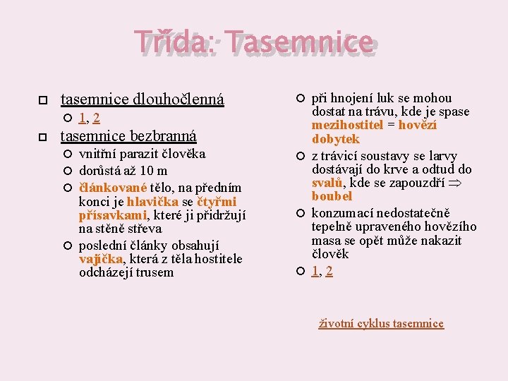 Třída: Tasemnice tasemnice dlouhočlenná 1, 2 tasemnice bezbranná vnitřní parazit člověka dorůstá až 10